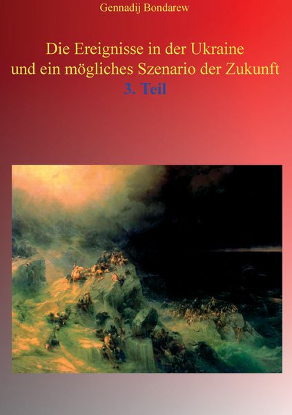 Die Ereignisse in der Ukraine und ein mögliches Szenario der Zukunft - 3. Teil, Taschenbuch von Gennadij Bondarew, BoD – Books on Demand,