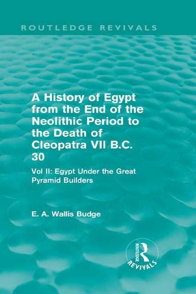Produktbild: A History of Egypt from the End of the Neolithic Period to the Death of Cleopatra VII B.C. 30 (Routledge Revivals)