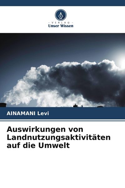 Produktbild: Auswirkungen von Landnutzungsaktivit&auml;ten auf die Umwelt