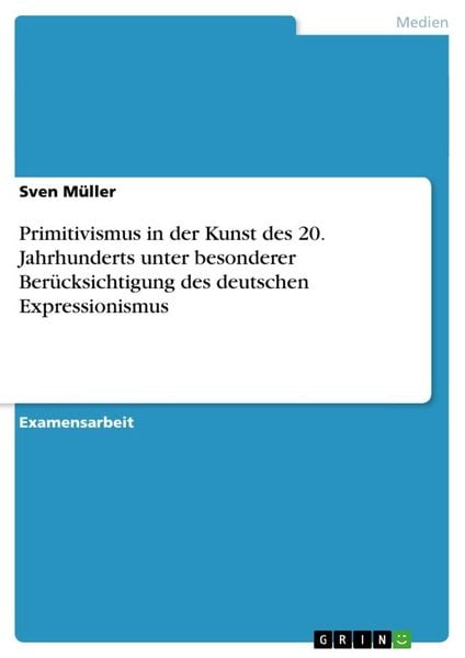 Primitivismus in der Kunst des 20. Jahrhunderts unter besonderer Berücksichtigung des deutschen Expressionismus, Taschenbuch von Sven Oliver Müller,
