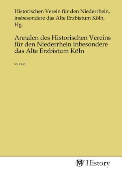 Annalen des Historischen Vereins für den Niederrhein inbesondere das Alte Erzbistum Köln, Taschenbuch von , MV-History, 9783753673950