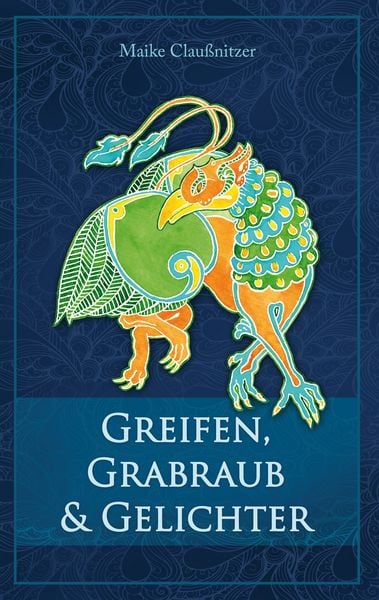 Greifen, Grabraub und Gelichter, Taschenbuch von Maike Claussnitzer, BoD – Books on Demand, 9783739220130