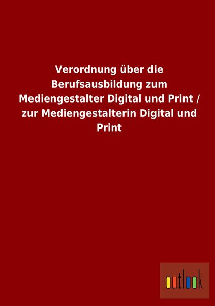 Produktbild: Verordnung &uuml;ber die Berufsausbildung zum Mediengestalter Digital und Print / zur Mediengestalterin Digital und Print