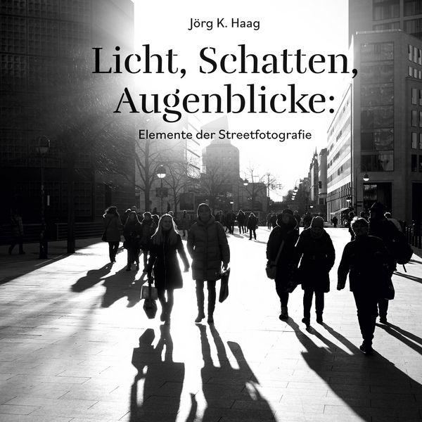 Produktbild: Licht, Schatten, Augenblicke: Elemente der Streetfotografie