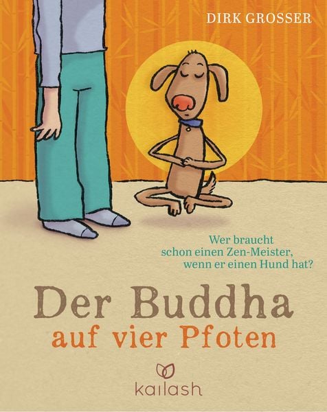 Der Buddha auf vier Pfoten, Gebundene Ausgabe von Dirk Grosser, Kailash, 978-3-424-63112-8