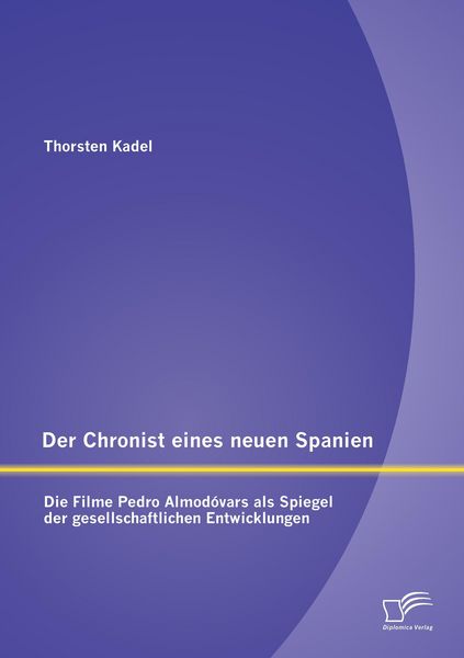 Produktbild: Der Chronist eines neuen Spanien: Die Filme Pedro Almod&oacute;vars als Spiegel der gesellschaftlichen Entwicklungen
