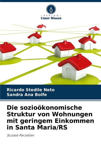 Die sozioökonomische Struktur von Wohnungen mit geringem Einkommen in Santa Maria/RS, Taschenbuch von Ricardo Stedile Neto , Sandra Ana Bolfe, Verlag
