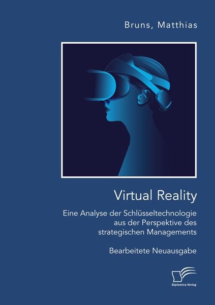 Produktbild: Virtual Reality: Eine Analyse der Schl&uuml;sseltechnologie aus der Perspektive des strategischen Managements