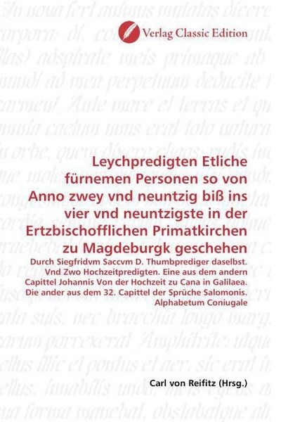 Produktbild: Leychpredigten Etliche f&uuml;rnemen Personen so von Anno zwey vnd neuntzig bi&szlig; ins vier vnd neuntzigste in der Ertzbischofflichen Primatkirchen zu Magdebu