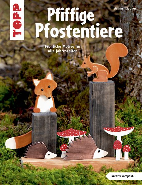 Pfiffige Pfostentiere (kreativ.kompakt), Taschenbuch von Armin Täubner, Frechverlag GmbH, 9783772442797