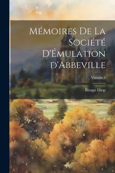 Produktbild: M&eacute;moires de la Soci&eacute;t&eacute; d'&Eacute;mulation d'Abbeville; Volume 3