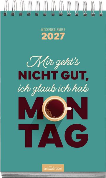 Produktbild: Wochenkalender Mir geht&rsquo;s nicht gut, ich glaub ich hab Montag 2027