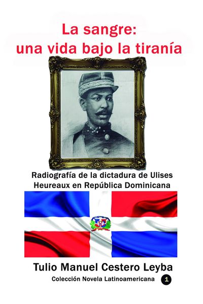 Produktbild: La sangre: una vida bajo la tiran&iacute;a Radiograf&iacute;a de la dictadura de Ulises Heureaux en Rep&uacute;blica Dominicana (Historia de los pa&iacute;ses latinoamericanos, #