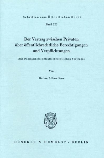 Der Vertrag zwischen Privaten über öffentlich-rechtliche Berechtigungen und Verpflichtungen., Taschenbuch von Alfons Gern, Duncker & Humblot,