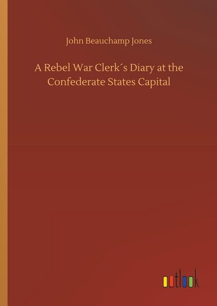 Produktbild: A Rebel War Clerk&acute;s Diary at the Confederate States Capital