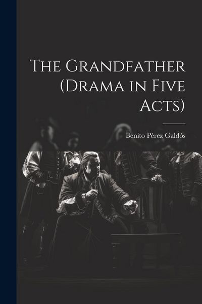 Produktbild: The Grandfather (drama in Five Acts)
