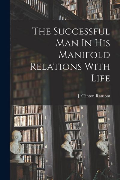 Produktbild: The Successful Man In His Manifold Relations With Life