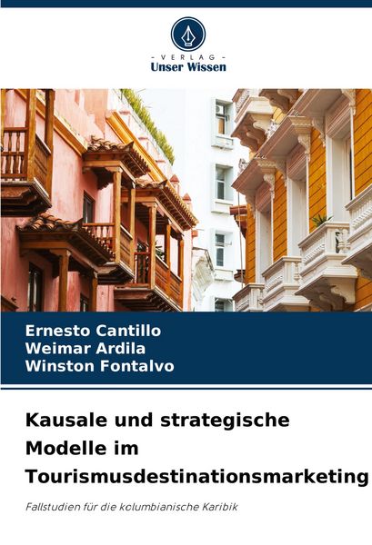 Kausale und strategische Modelle im Tourismusdestinationsmarketing, Taschenbuch von Ernesto Cantillo , Weimar Ardila , Winston Fontalvo, Verlag Unser