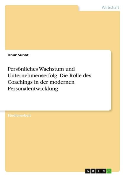 Persönliches Wachstum und Unternehmenserfolg. Die Rolle des Coachings in der modernen Personalentwicklung, Taschenbuch von Onur Sunat, GRIN,
