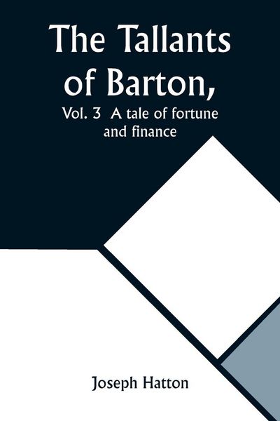 Produktbild: The Tallants of Barton, Vol. 3 A tale of fortune and finance
