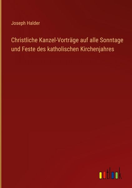 Produktbild: Christliche Kanzel-Vortr&auml;ge auf alle Sonntage und Feste des katholischen Kirchenjahres
