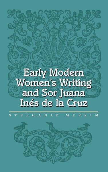 Produktbild: Early Modern Women's Writing and Sor Juana Ines de la Cruz