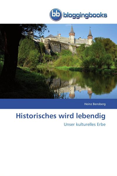 Historisches wird lebendig, Taschenbuch von Heinz Bensberg, Bloggingbooks, 9783841772459