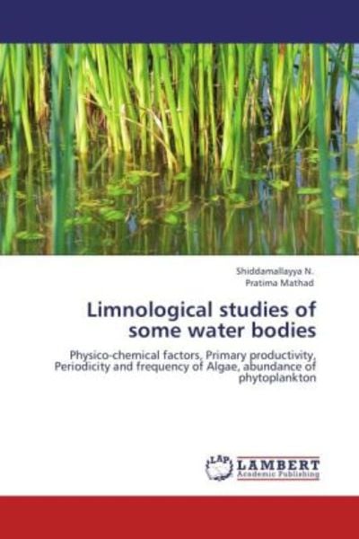 N. , S: Limnological studies of some water bodies, Taschenbuch von Shiddamallayya N. , Pratima Mathad, LAP LAMBERT Academic Publishing, 9783659103605