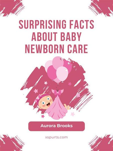Produktbild: Surprising Facts About Baby Newborn Care