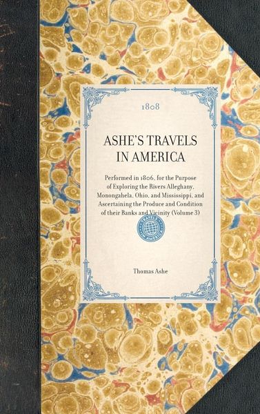 Produktbild: ASHE'S TRAVELS IN AMERICA~Performed in 1806, for the Purpose of Exploring the Rivers Alleghany, Monongahela, Ohio, and Mississippi, and Ascertaining t