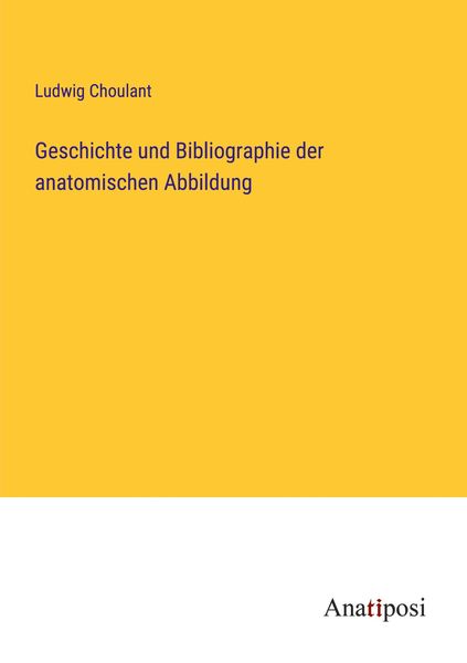 Produktbild: Geschichte und Bibliographie der anatomischen Abbildung