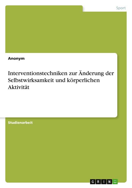 Interventionstechniken zur Änderung der Selbstwirksamkeit und körperlichen Aktivität, Taschenbuch von , GRIN, 9783346607829