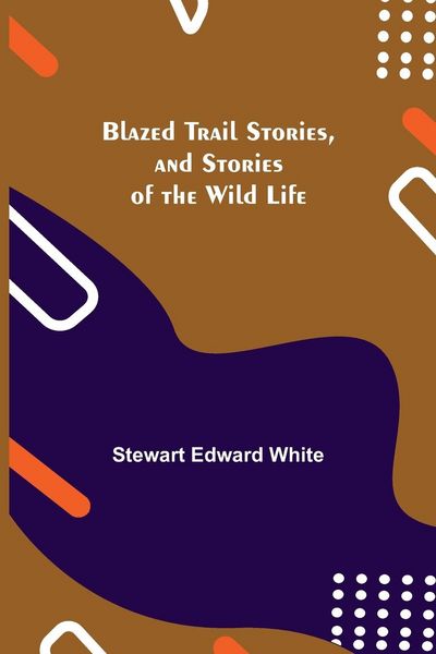 Produktbild: Blazed Trail Stories, and Stories of the Wild Life