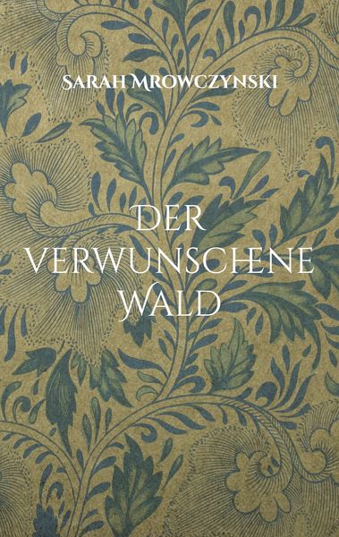 Der verwunschene Wald, Taschenbuch von Sarah Mrowczynski, BoD – Books on Demand, 9783744834162