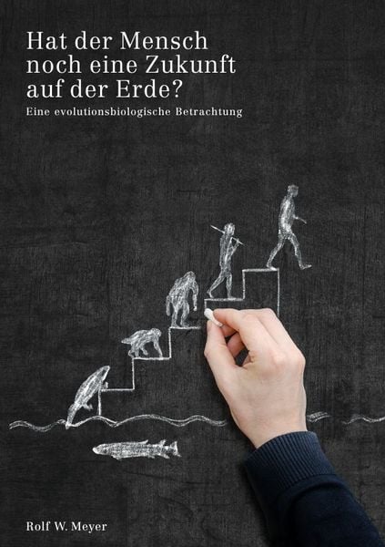Hat der Mensch noch eine Zukunft auf der Erde? auf der Erde?, Taschenbuch von Rolf W. Meyer, Epubli, 9783844286625