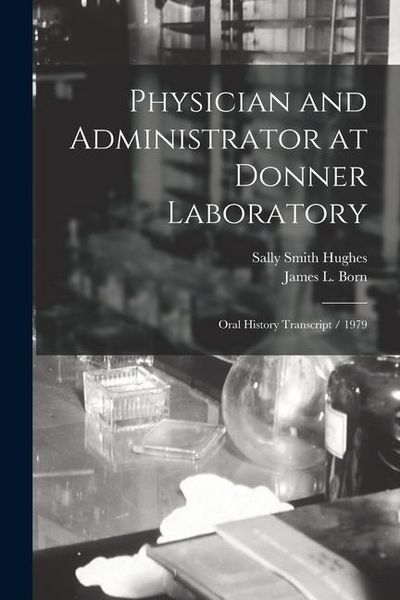 Produktbild: Physician and Administrator at Donner Laboratory: Oral History Transcript / 1979