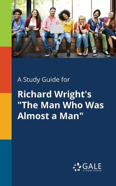 A Study Guide for Richard Wright's 'The Man Who Was Almost a Man'