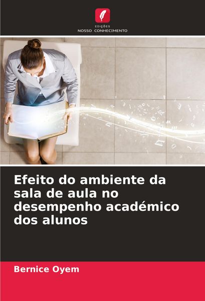 Produktbild: Efeito do ambiente da sala de aula no desempenho acad&eacute;mico dos alunos
