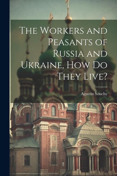 Produktbild: The Workers and Peasants of Russia and Ukraine, how do They Live?