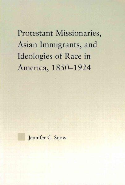 Produktbild: Protestant Missionaries, Asian Immigrants, and Ideologies of Race in America, 1850-1924