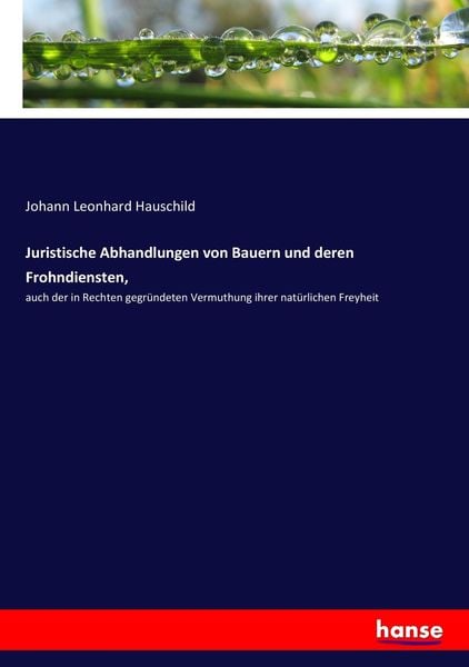Juristische Abhandlungen von Bauern und deren Frohndiensten,, Taschenbuch von Johann Leonhard Hauschild, Hansebooks, 9783337413576