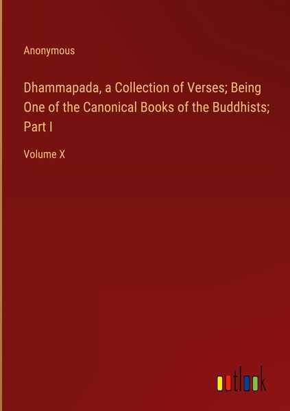 Produktbild: Dhammapada, a Collection of Verses; Being One of the Canonical Books of the Buddhists; Part I