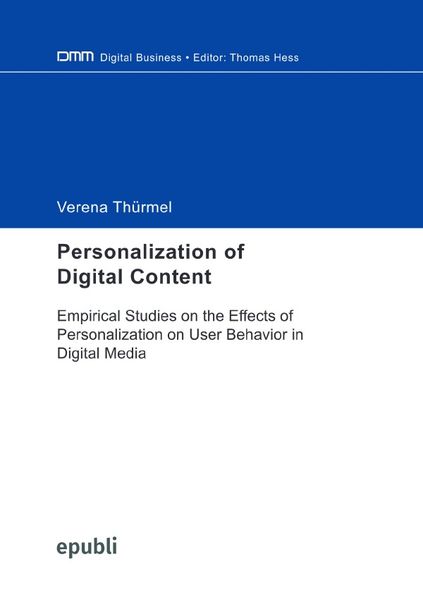 Produktbild: Personalization of Digital Content: Empirical Studies on the Effects of Personalization on User Behavior in Digital Media