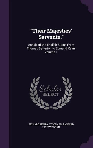 Produktbild: Their Majesties' Servants.: Annals of the English Stage, From Thomas Betterton to Edmund Kean, Volume 1