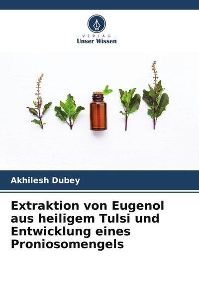 Extraktion von Eugenol aus heiligem Tulsi und Entwicklung eines Proniosomengels