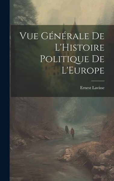 Produktbild: Vue G&eacute;n&eacute;rale de L'Histoire Politique de L'Europe