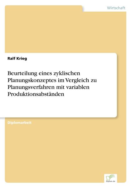 Beurteilung eines zyklischen Planungskonzeptes im Vergleich zu Planungsverfahren mit variablen Produktionsabständen, Taschenbuch von Ralf Krieg, GRIN,
