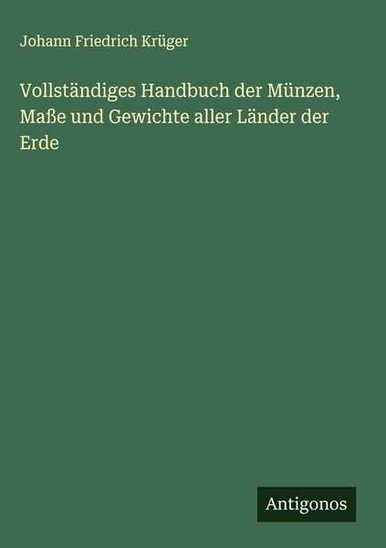 Produktbild: Vollst&auml;ndiges Handbuch der M&uuml;nzen, Ma&szlig;e und Gewichte aller L&auml;nder der Erde