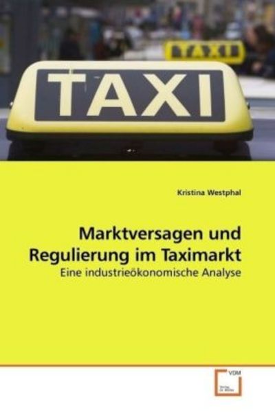 Westphal, K: Marktversagen und Regulierung im Taximarkt, Taschenbuch von Kristina Westphal, VDM, 9783639189728