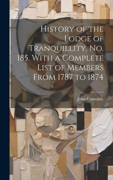 Produktbild: History of the Lodge of Tranquillity, No. 185. With a Complete List of Members From 1787 to 1874
